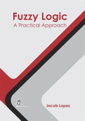  Fuzzy Logic: The Practical Approach - Unveiling the Mysteries of Imprecision in Computer Science