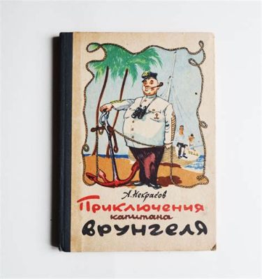  The Adventures of Captain Vrungel: A Hilarious Voyage Through Soviet Seas!