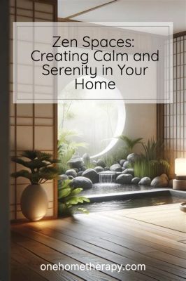  Zen Spaces: Transform Your Home into a Sanctuary of Peace and Tranquility